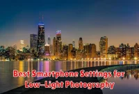 Best Smartphone Settings for Low-Light Photography Best Smartphone Settings for Low-Light Photography