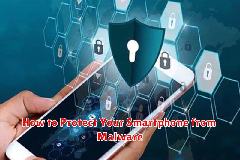 How to Protect Your Smartphone from Malware
