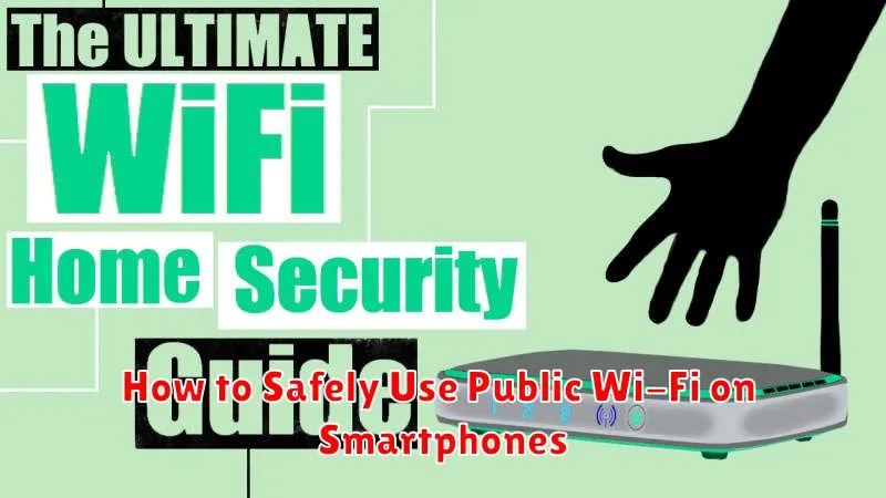 How to Safely Use Public Wi-Fi on Smartphones